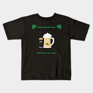 Saint Patrick's day, bad day to be a beer Kids T-Shirt